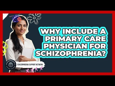 Why Include a Primary Care Physician For Schizophrenia?