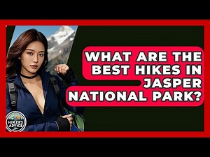 What Are The Best Hikes In Jasper National Park? - The Hiker's Advice
