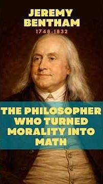 Jeremy Bentham: the Philosopher Who Turned Morality into Math