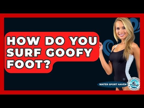 How Do You Surf Goofy Foot? - Water Sports Haven