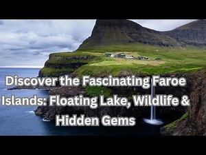 Discover the Fascinating Faroe Islands: Floating Lake, Wildlife & Hidden Gems