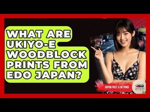 What Are Ukiyo-e Woodblock Prints From Edo Japan? - Japan Past and Present