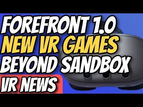 VR News - Forefront 1.0, Beyond Sandbox, Little Nightmares VR, Upcoming VR Games, and More!