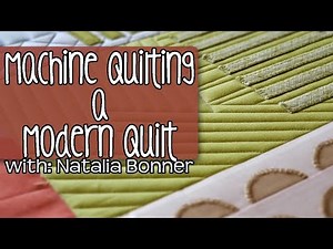 Machine Quilting a Modern Quilt- With Natalia Bonner