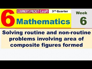 LEAP MATH 6 Q3 WEEK 6 || SOLVING ROUTINE AND NON-ROUTINE PROBLEMS INVOLVING AREA OF COMPOSITE FIGURE