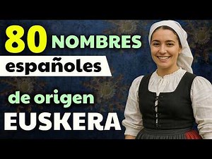 NOMBRES comunes de origen VASCO en ESPAÑOL. ¿Está el tuyo?