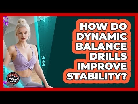 How Do Dynamic Balance Drills Improve Stability?