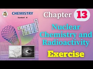 Nuclear chemistry and radioactivity class 11 chemistry chapter 12 exercise solutions