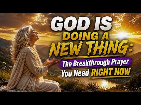 God Is Doing a New Thing | Powerful Breakthrough Prayer You Need Right Now