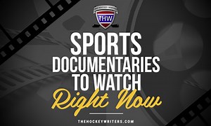Sports Documentaries to Watch Right Now - The Hockey Writers Commentary Latest News, Analysis & More
