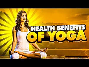Top 10 benefits of Yoga - Health benefits of Yoga