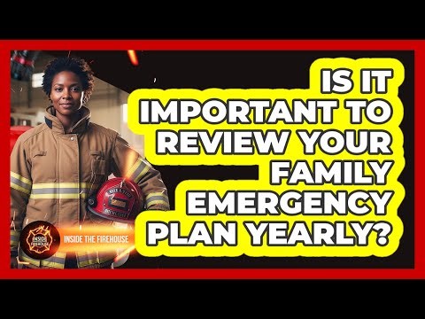 Is It Important To Review Your Family Emergency Plan Yearly?