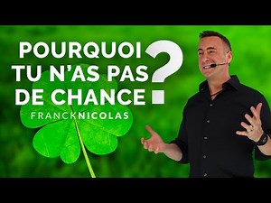 POURQUOI TU N’AS PAS DE CHANCE ?