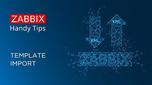 Handy Tips #7: Learn new tricks for easy template management and import - Zabbix Blog