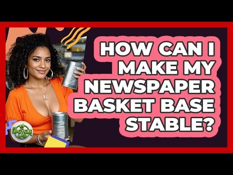 How Can I Make My Newspaper Basket Base Stable? - The Upcycle Lab
