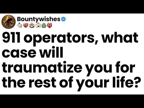 911 operators, what case will traumatize you for the rest of your life?