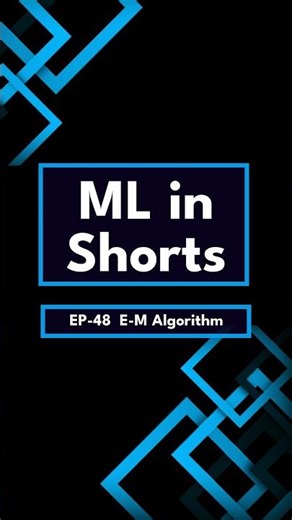 ML in Shorts | EP-48: Expectation-Maximization (EM Algorithm)