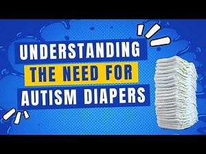 Understanding the Need for Autism Diapers - The Disorders Care