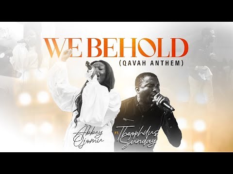 Abbey Ojomu - WE BEHOLD (Qavah Anthem) ft ‪@theophilussunday..‬