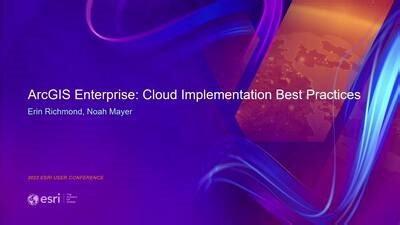 ArcGIS Enterprise: Cloud Implementation Best Practices