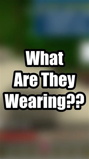 What are they wearing???