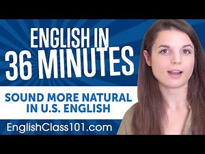 Sound More Natural in American English in 36 Minutes