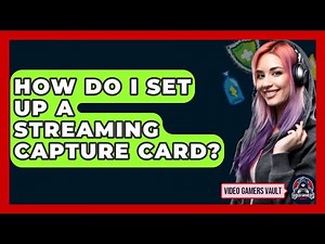 How Do I Set Up A Streaming Capture Card? - Video Gamers Vault