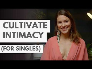 How to experience more intimacy when you're single