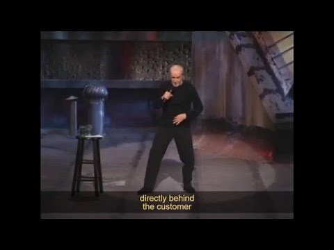 Customer needs service - George Carlin
