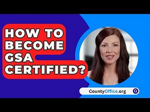 How To Become GSA Certified? - CountyOffice.org