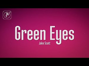 Jake Scott - Green Eyes (Lyrics)