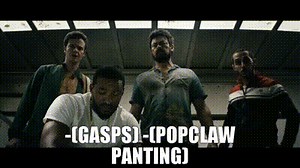 -(gasps) -(Popclaw panting)