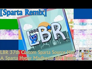[Sparta Remix] LBR 37th Custom Sparta Source Has A Sparta Hyper Madhouse SFP Remix