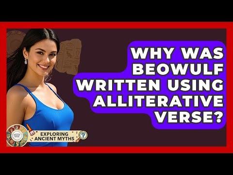 Why Was Beowulf Written Using Alliterative Verse? - Exploring Ancient Myths