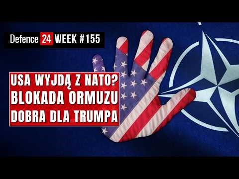 Will the US leave NATO? The Hormuz blockade benefits Trump | Defence24 Week #155