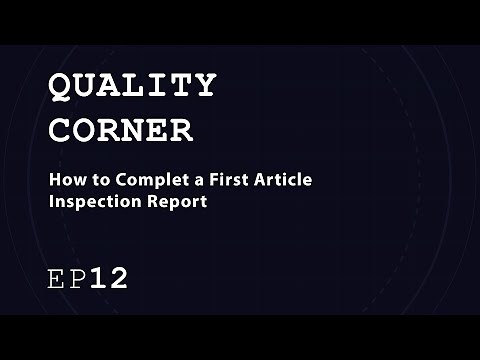 Quality Corner EP12 | How to Complete a First Article Inspection Report for Xometry