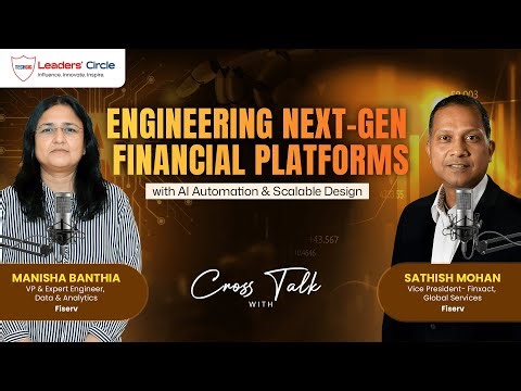 Cross Talk on Engineering Next-Gen Financial Platforms with AI Automation & Scalable Design | Fiserv