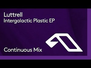Luttrell - Intergalactic Plastic EP (Continuous Mix)