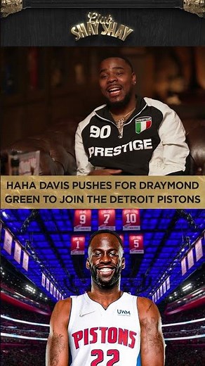 HaHa Davis Pushes For Draymond Green To Join The Detroit Pistons I CLUB SHAY SHAY