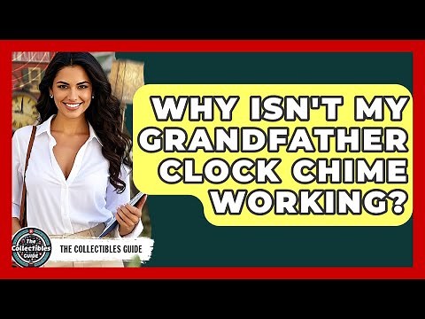 Why Isn't My Grandfather Clock Chime Working? - The Collectibles Guide