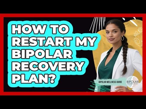 How To Restart My Bipolar Recovery Plan?