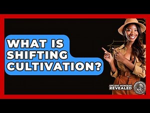 What Is Shifting Cultivation? - Ancient Wonders Revealed
