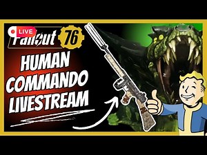 Human Commando Build Livestream | Fallout 76 LIVE