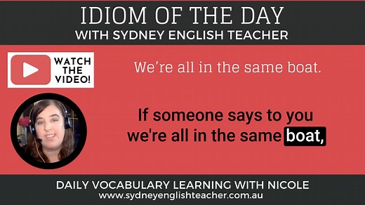 Let's learn the idiom 'we're all in the same boat' - WATCH THE VIDEO for today's mini vocabulary lesson and develop your knowledge and usage of idioms quickly and easily. Listen to the explanation and example and start confidently using this great expression on your own straight away. Feel free to share your example sentences in the comments section below - and don't forget to come back again tomorrow to learn another idiom! 🙂 Nicole | Sydney English Teacher