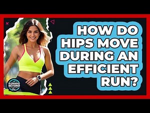 How Do Hips Move During An Efficient Run?