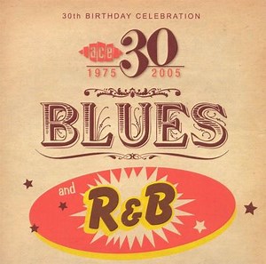 Ace 30th Birthday Celebration: Blues and R&B -... | AllMusic