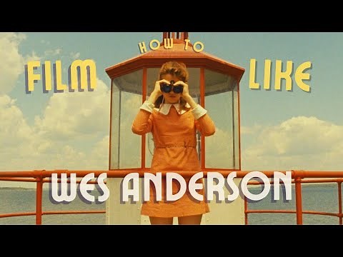 How to FILM like Wes Anderson
