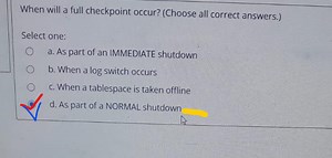 When will a full checkpoint occur? (Choose all correct answers.... | Filo