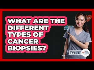What Are The Different Types Of Cancer Biopsies? - Nursing Knowledge Exchange