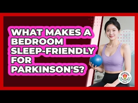 What Makes A Bedroom Sleep-Friendly For Parkinson's?